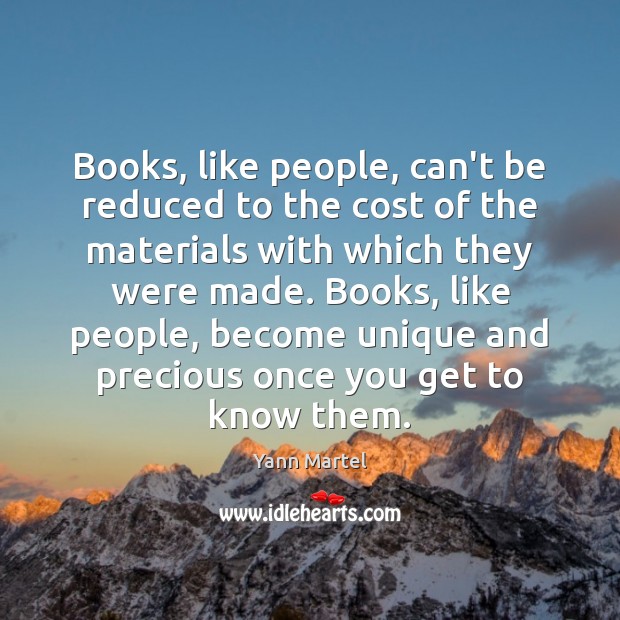 Books, like people, can’t be reduced to the cost of the materials Yann Martel Picture Quote