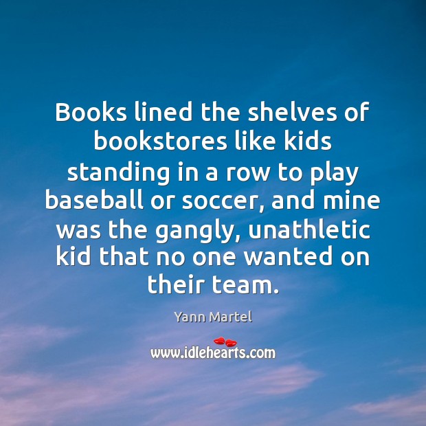 Books lined the shelves of bookstores like kids standing in a row Soccer Quotes Image
