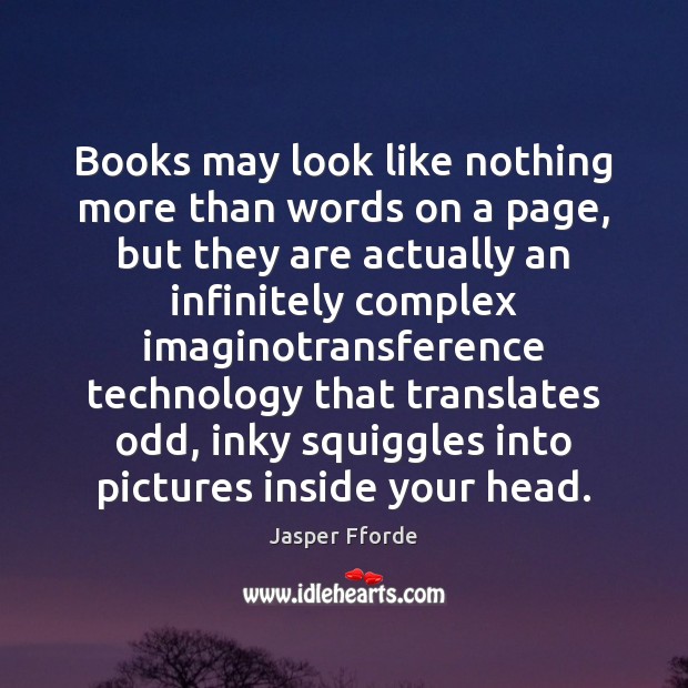 Books may look like nothing more than words on a page, but Jasper Fforde Picture Quote