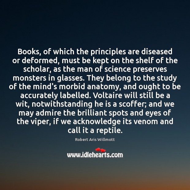Books, of which the principles are diseased or deformed, must be kept Robert Aris Willmott Picture Quote