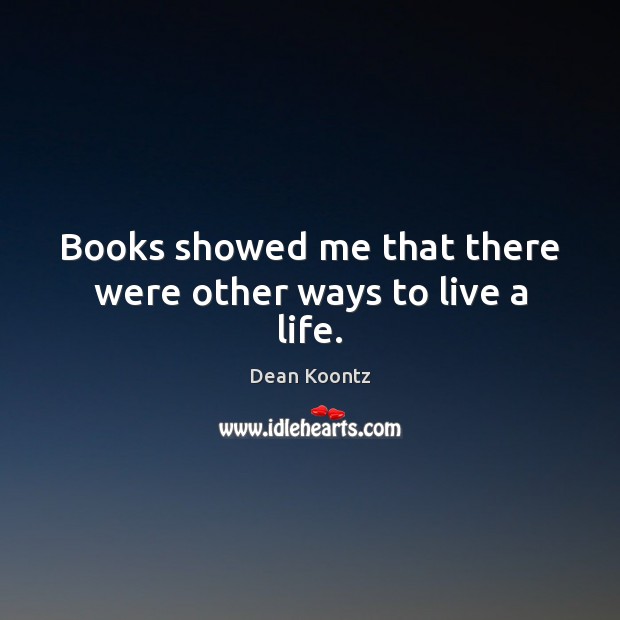 Books showed me that there were other ways to live a life. Image
