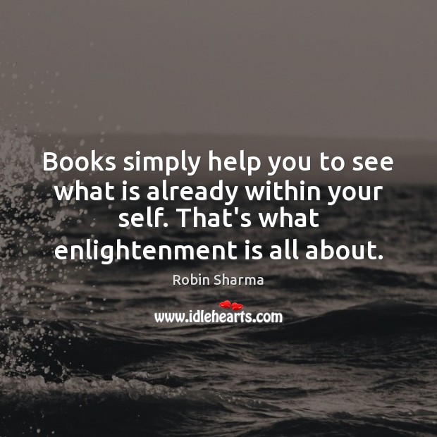 Books simply help you to see what is already within your self. Image