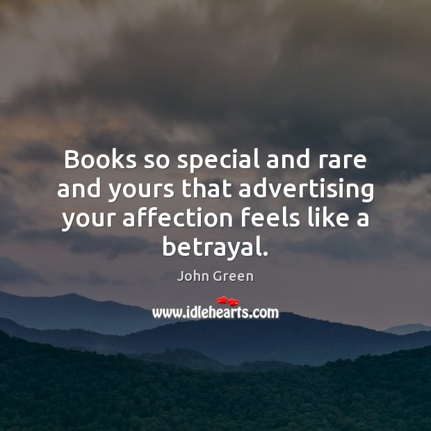 Books so special and rare and yours that advertising your affection feels like a betrayal. 