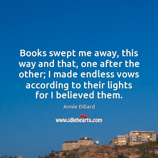 Books swept me away, this way and that, one after the other; Annie Dillard Picture Quote