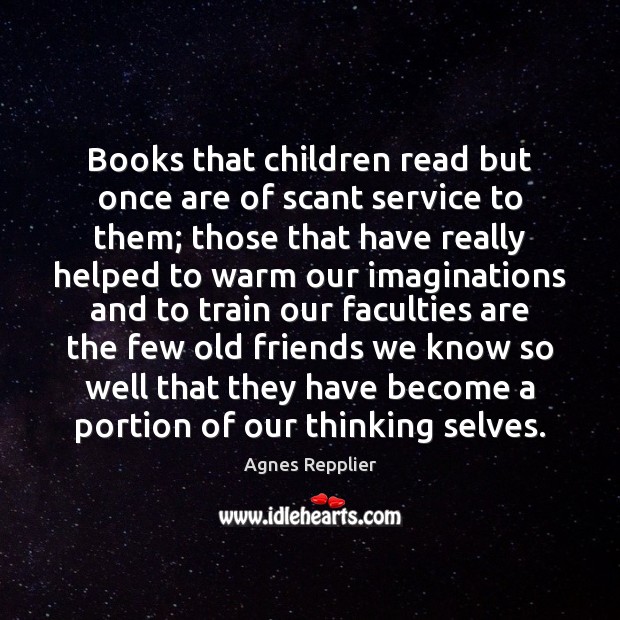 Books that children read but once are of scant service to them; Image