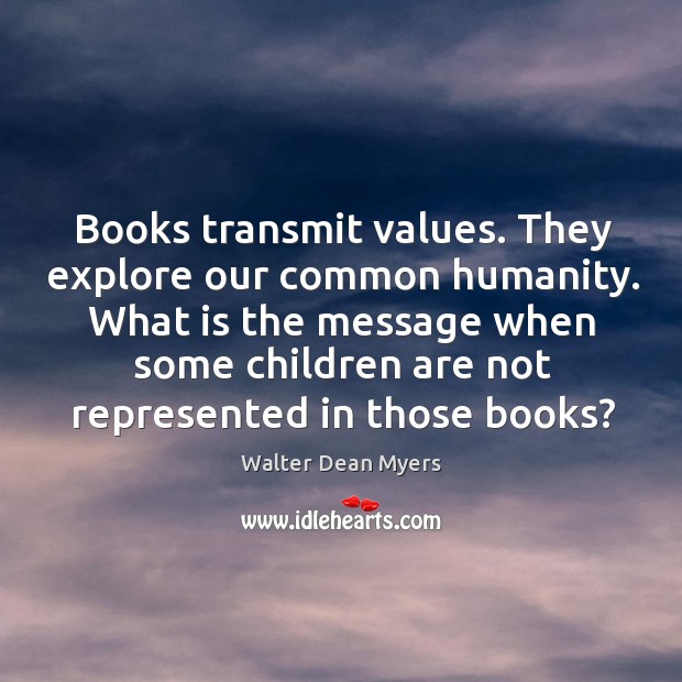Books transmit values. They explore our common humanity. What is the message Image