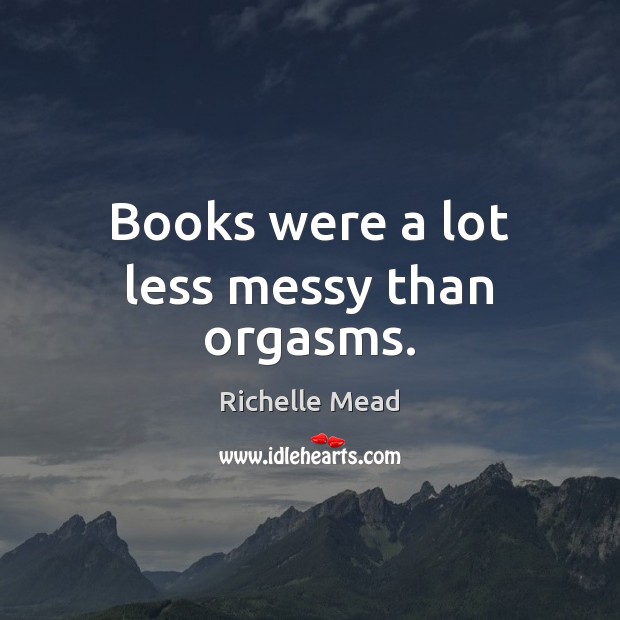 Books were a lot less messy than orgasms. Image