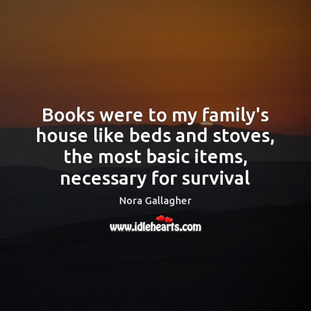 Books were to my family’s house like beds and stoves, the most Image