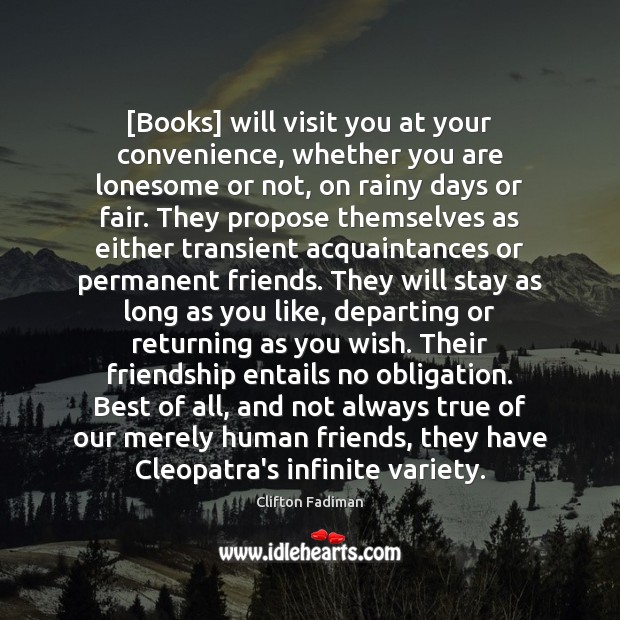 [Books] will visit you at your convenience, whether you are lonesome or Clifton Fadiman Picture Quote