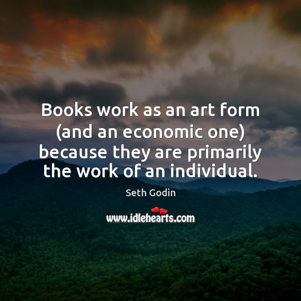 Books work as an art form (and an economic one) because they Image