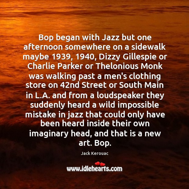 Bop began with Jazz but one afternoon somewhere on a sidewalk maybe 1939, 1940, Image