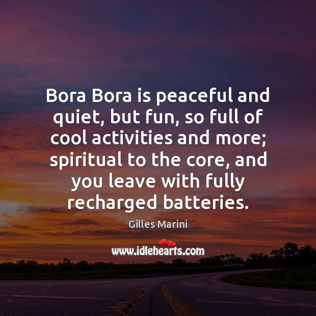 Bora Bora is peaceful and quiet, but fun, so full of cool Gilles Marini Picture Quote