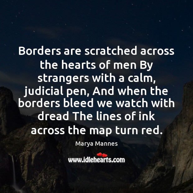 Borders are scratched across the hearts of men By strangers with a Image