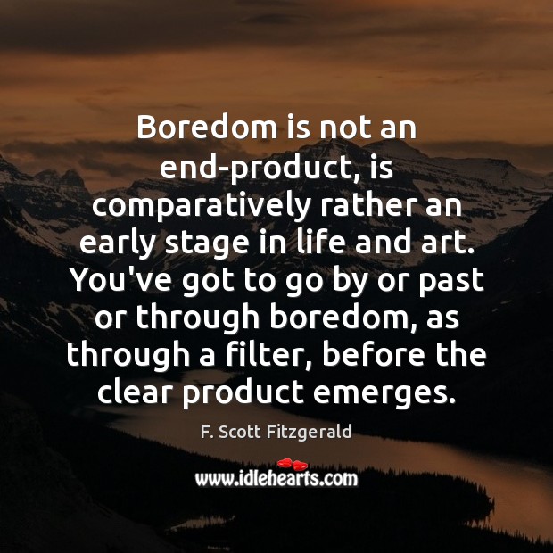 Boredom is not an end-product, is comparatively rather an early stage in Image