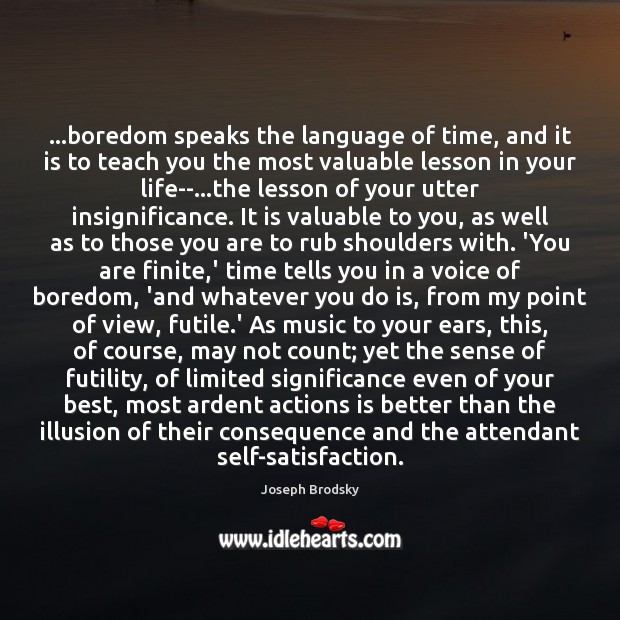 …boredom speaks the language of time, and it is to teach you Image