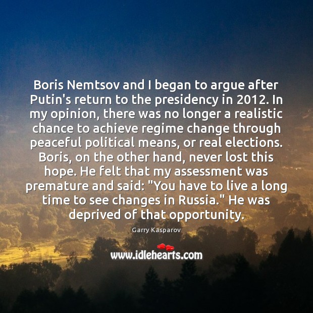 Boris Nemtsov and I began to argue after Putin’s return to the Opportunity Quotes Image
