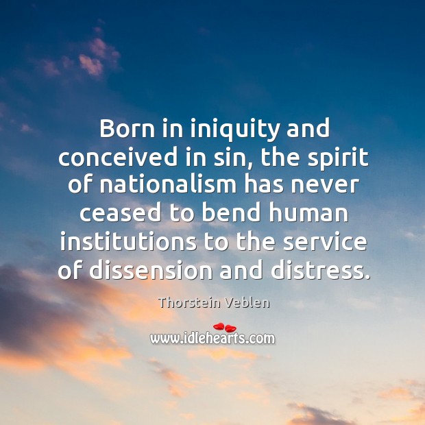 Born in iniquity and conceived in sin, the spirit of nationalism has never ceased to Image
