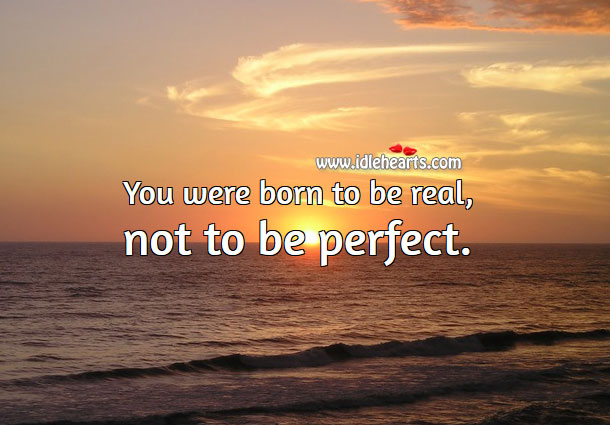 You were born to be real, not to be perfect. Motivational Quotes Image