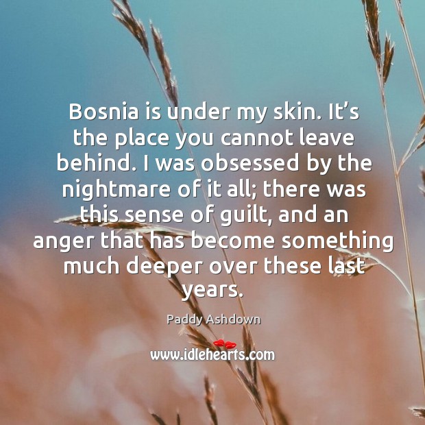 Bosnia is under my skin. It’s the place you cannot leave behind. Image