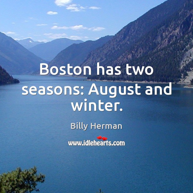 Boston has two seasons: August and winter. Image