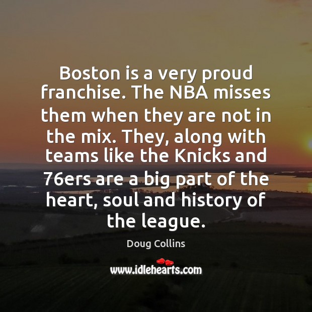 Boston is a very proud franchise. The NBA misses them when they Image