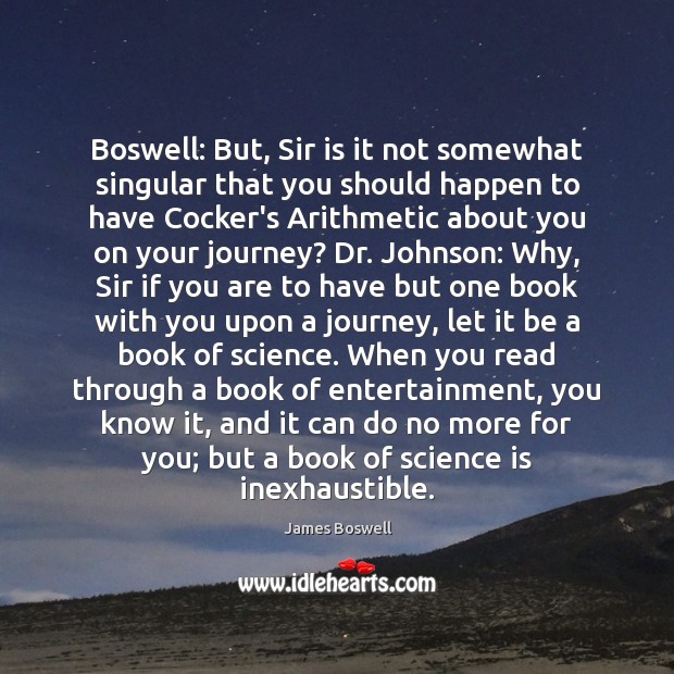 Boswell: But, Sir is it not somewhat singular that you should happen Image