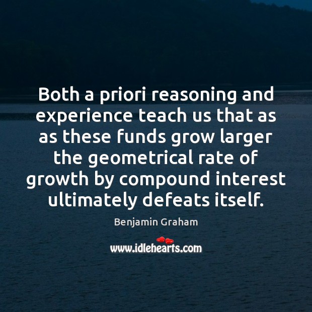 Both a priori reasoning and experience teach us that as as these Benjamin Graham Picture Quote