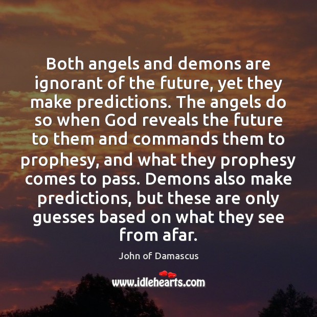 Both angels and demons are ignorant of the future, yet they make John of Damascus Picture Quote