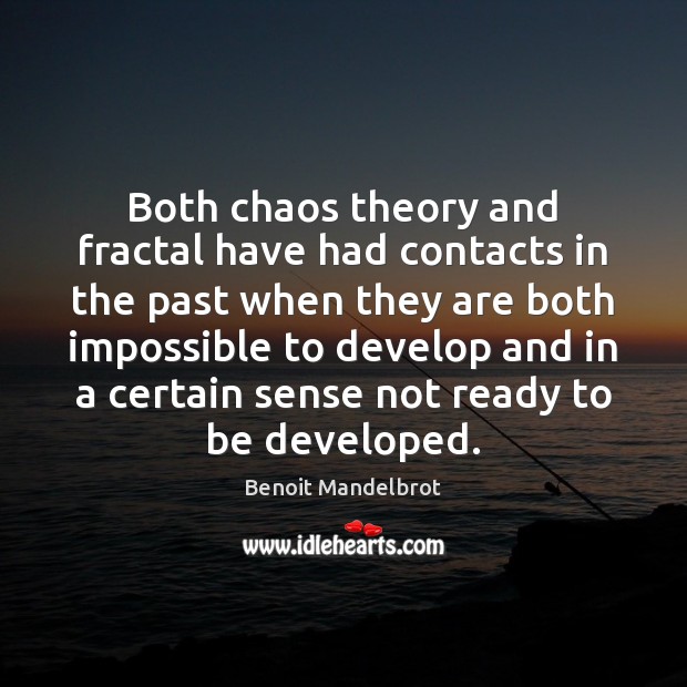 Both chaos theory and fractal have had contacts in the past when Image