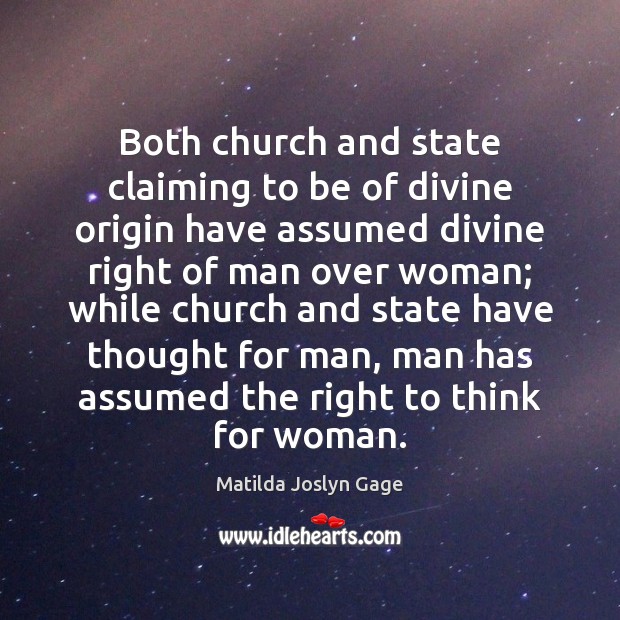 Both church and state claiming to be of divine origin have assumed Matilda Joslyn Gage Picture Quote