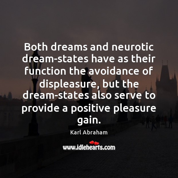 Both dreams and neurotic dream-states have as their function the avoidance of Karl Abraham Picture Quote