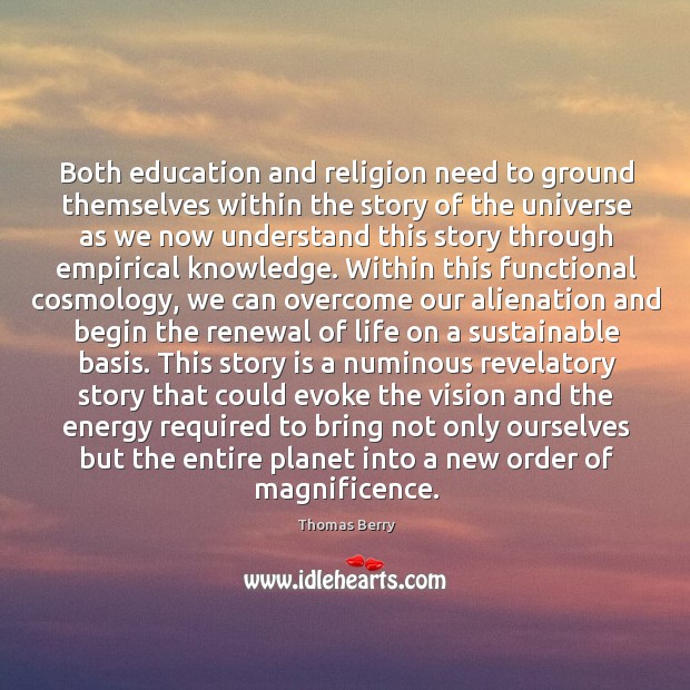 Both education and religion need to ground themselves within the story of Thomas Berry Picture Quote