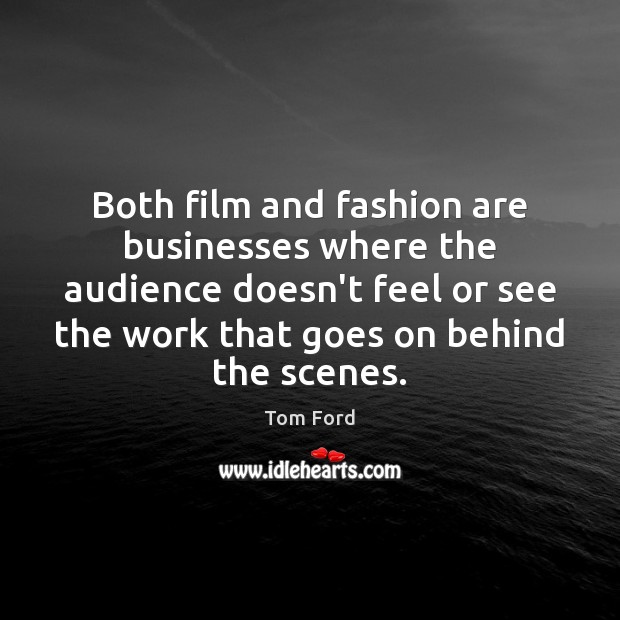 Both film and fashion are businesses where the audience doesn’t feel or Tom Ford Picture Quote