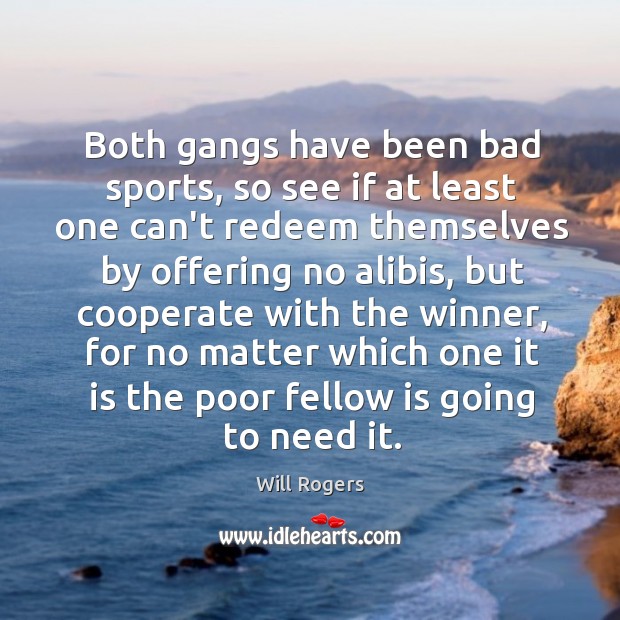 Both gangs have been bad sports, so see if at least one Cooperate Quotes Image