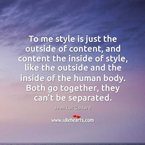 Both go together, they can’t be separated. Jean Luc Godard Picture Quote
