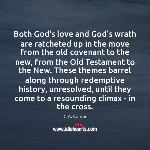 Both God’s love and God’s wrath are ratcheted up in the move D. A. Carson Picture Quote