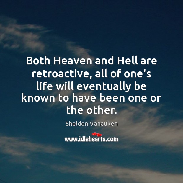 Both Heaven and Hell are retroactive, all of one’s life will eventually Image