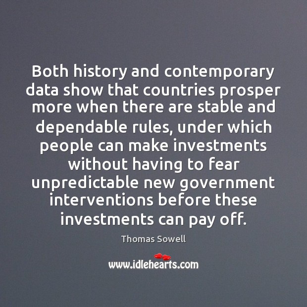 Both history and contemporary data show that countries prosper more when there Thomas Sowell Picture Quote
