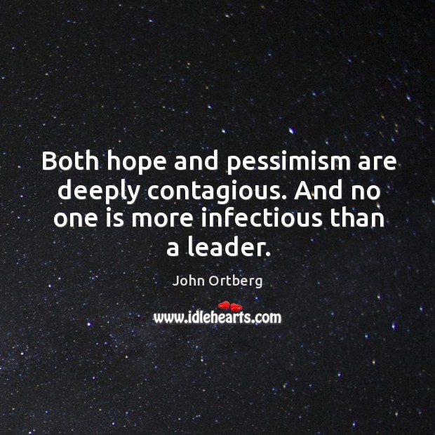 Both hope and pessimism are deeply contagious. And no one is more John Ortberg Picture Quote