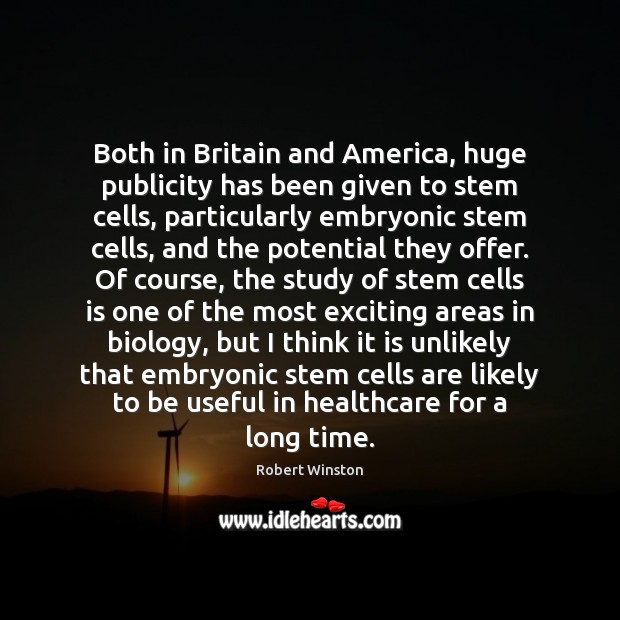 Both in Britain and America, huge publicity has been given to stem Robert Winston Picture Quote