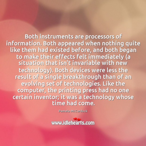 Both instruments are processors of information. Both appeared when nothing quite like Image
