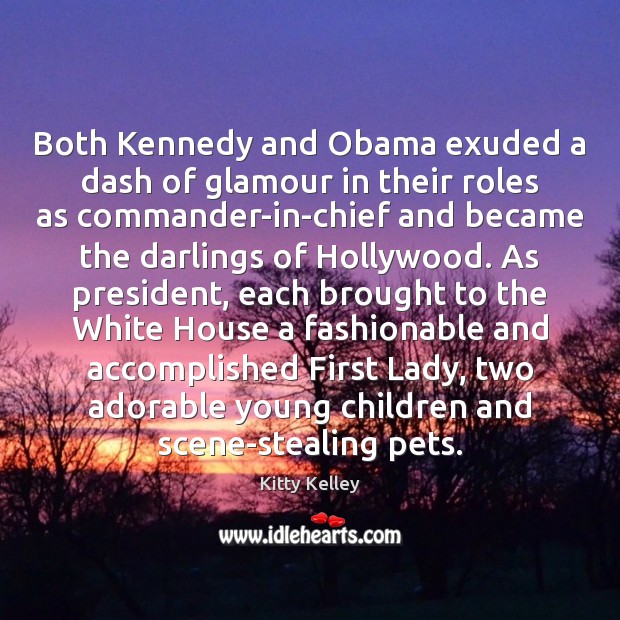 Both Kennedy and Obama exuded a dash of glamour in their roles Kitty Kelley Picture Quote