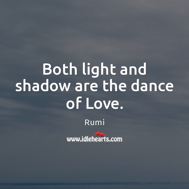 Both light and shadow are the dance of Love. Image