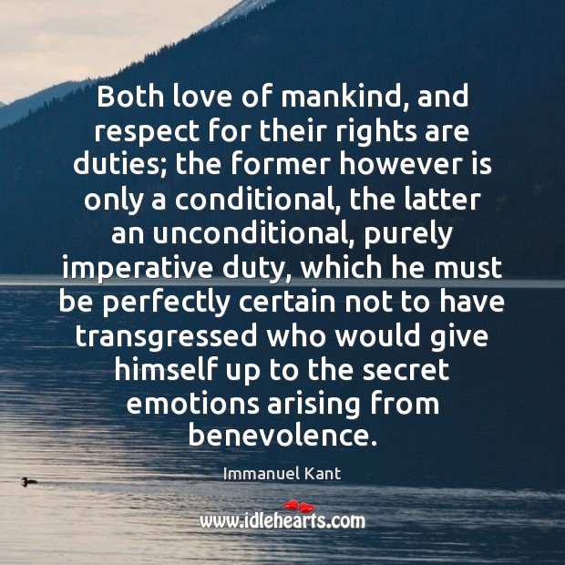 Both love of mankind, and respect for their rights are duties; the Immanuel Kant Picture Quote