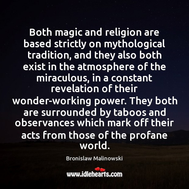 Both magic and religion are based strictly on mythological tradition, and they Image