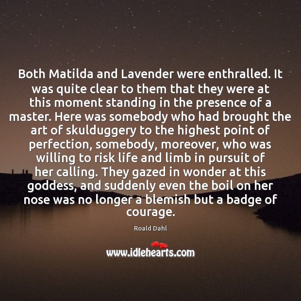 Both Matilda and Lavender were enthralled. It was quite clear to them Roald Dahl Picture Quote
