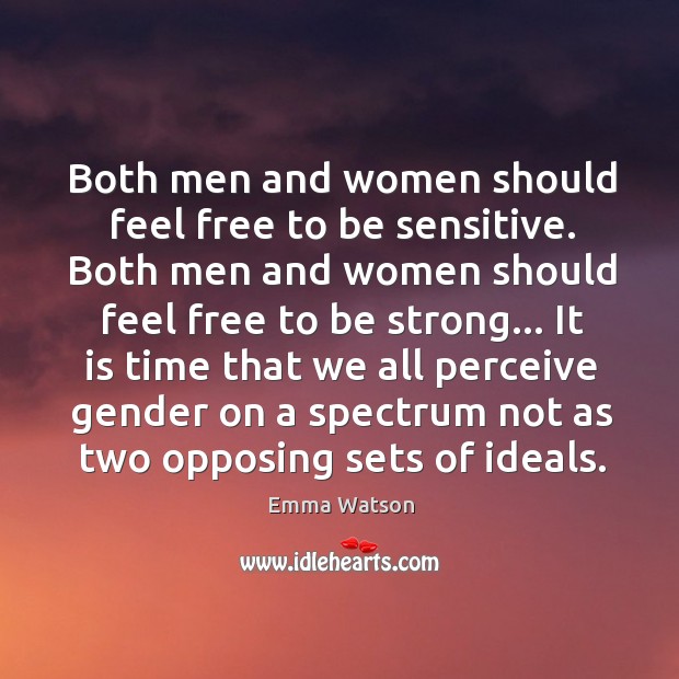 Both men and women should feel free to be sensitive. Both men Emma Watson Picture Quote