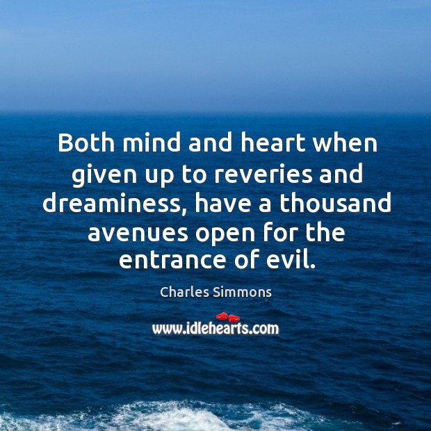 Both mind and heart when given up to reveries and dreaminess, have a thousand Charles Simmons Picture Quote