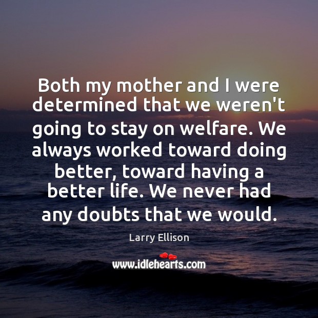 Both my mother and I were determined that we weren’t going to Larry Ellison Picture Quote