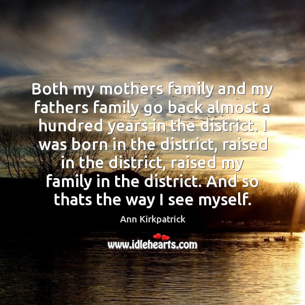 Both my mothers family and my fathers family go back almost a Ann Kirkpatrick Picture Quote